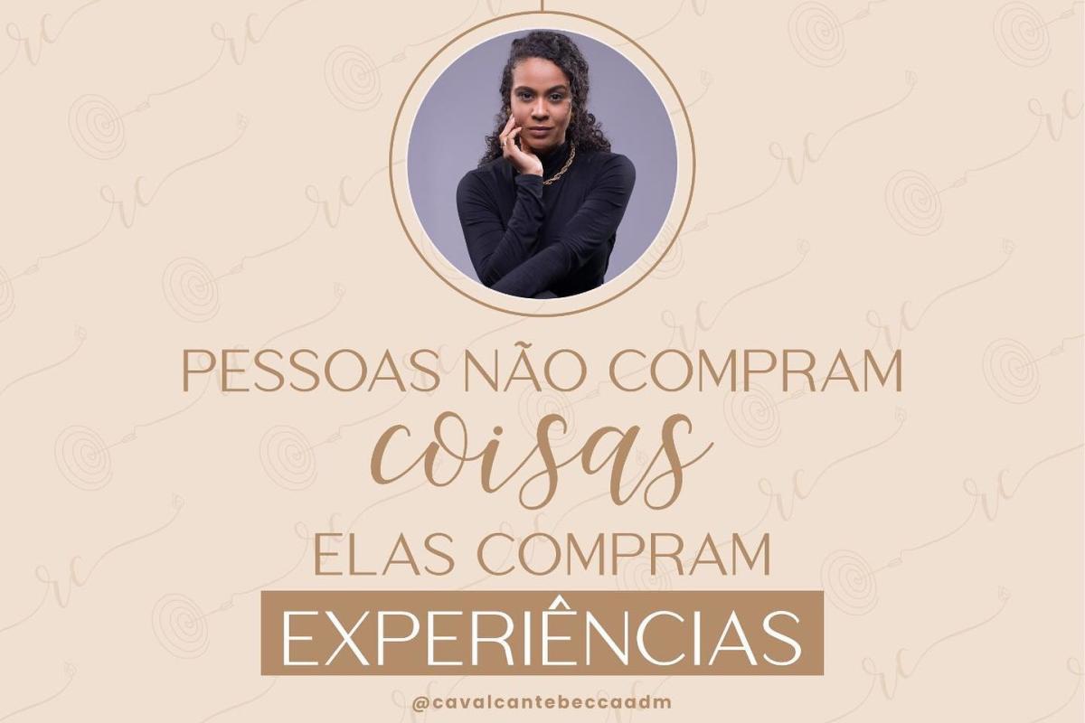 Pessoas não compram coisas, elas compram experiências!