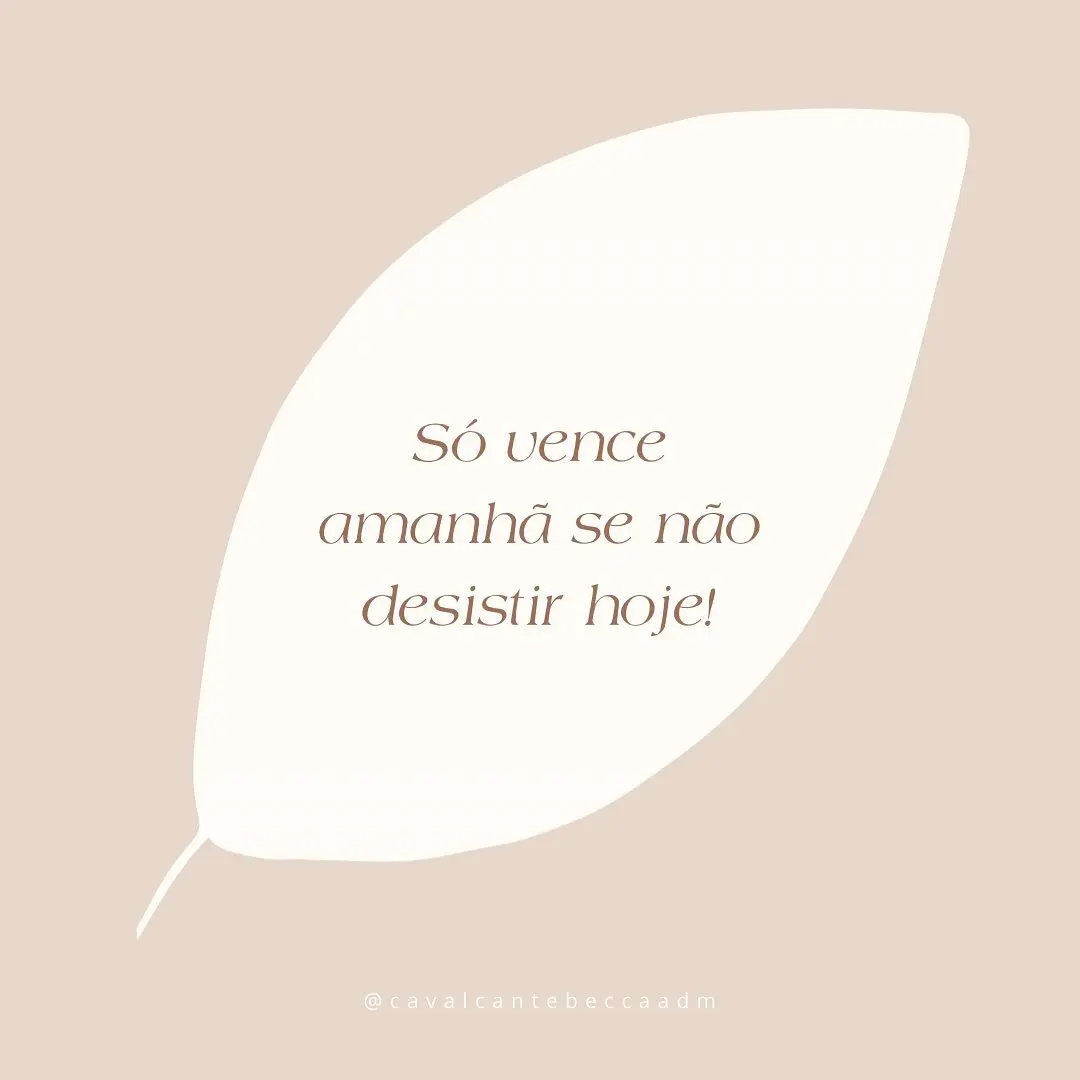Só vence amanhã quem não desiste hoje!